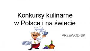 Konkursy kulinarne w Polsce i na wiecie PRZEWODNIK