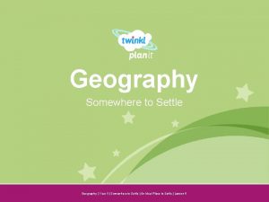 Geography Somewhere to Settle Year One Geography Year