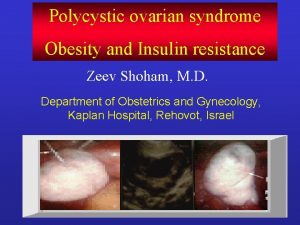 Polycystic ovarian syndrome Obesity and Insulin resistance Zeev