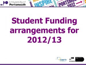 Student Funding arrangements for 201213 Tuition Fees and