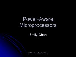 PowerAware Microprocessors Emily Chan COMP 4211 Advance Computer
