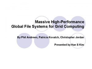 Massive HighPerformance Global File Systems for Grid Computing