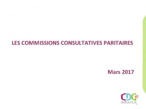 LES COMMISSIONS CONSULTATIVES PARITAIRES Mars 2017 1 Rfrences