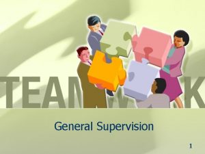 General Supervision 1 General Supervision and Continuous Improvement