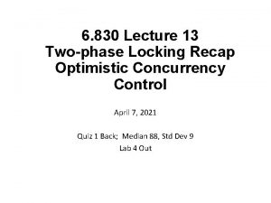 6 830 Lecture 13 Twophase Locking Recap Optimistic