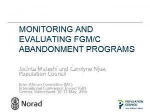 MONITORING AND EVALUATING FGMC ABANDONMENT PROGRAMS Jacinta Muteshi
