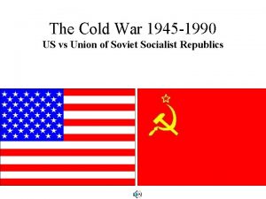 The Cold War 1945 1990 US vs Union