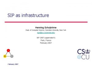 SIP as infrastructure Henning Schulzrinne Dept of Computer