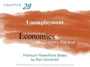 CHAPTER 28 Unemployment Economics PRINCIPLES OF N Gregory