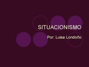 SITUACIONISMO Por Luisa Londoo GUY DEBORD l Guy