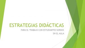 ESTRATEGIAS DIDCTICAS PARA EL TRABAJO CON ESTUDIANTES SORDOS