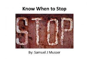 Know When to Stop By Samuel J Musser