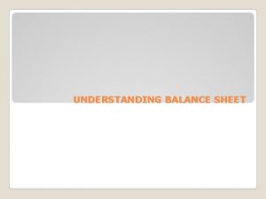 UNDERSTANDING BALANCE SHEET Balance Sheet 1 Asset structure