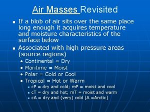 Air Masses Revisited n n If a blob