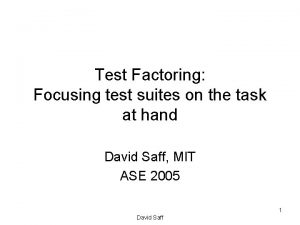 Test Factoring Focusing test suites on the task