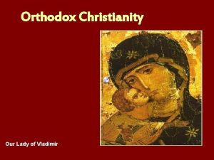 Orthodox Christianity Our Lady of Vladimir Orthodoxy Orthodoxy