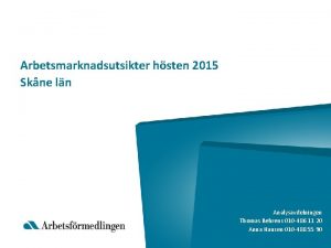 Arbetsmarknadsutsikter hsten 2015 Skne ln Analysavdelningen Thomas Behrens