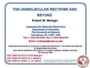 THE UNIMOLECULAR RECTIFIER AND BEYOND Robert M Metzger