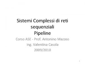 Sistemi Complessi di reti sequenziali Pipeline Corso ASE