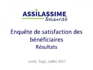 Enqute de satisfaction des bnficiaires Rsultats Lom Togo