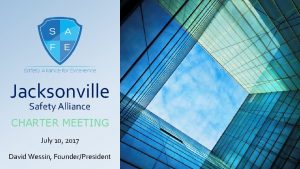 Jacksonville Safety Alliance CHARTER MEETING July 10 2017