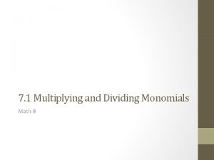 7 1 Multiplying and Dividing Monomials Math 9