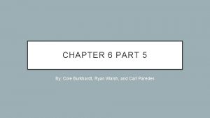 CHAPTER 6 PART 5 By Cole Burkhardt Ryan