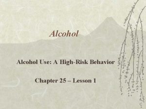 Alcohol Use A HighRisk Behavior Chapter 25 Lesson