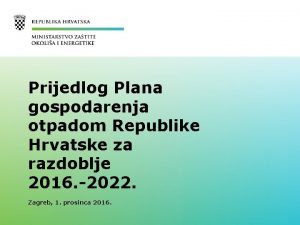 Prijedlog Plana gospodarenja otpadom Republike Hrvatske za razdoblje