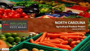 NORTH CAROLINA Agricultural Produce Project SummerFall 2014 Big