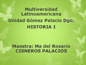 Multiversidad Latinoamericana Unidad Gmez Palacio Dgo HISTORIA I