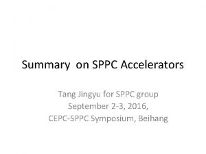 Summary on SPPC Accelerators Tang Jingyu for SPPC