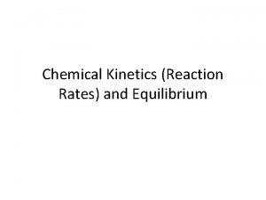 Chemical Kinetics Reaction Rates and Equilibrium Standards Reaction