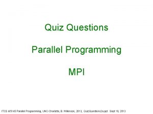 Quiz Questions Parallel Programming MPI ITCS 45145 Parallel