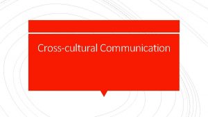 Crosscultural Communication Culture and non verbal communication Our