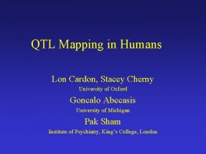 QTL Mapping in Humans Lon Cardon Stacey Cherny