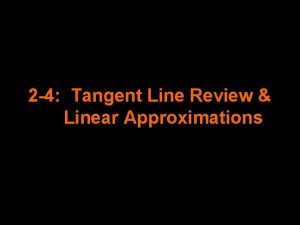 2 4 Tangent Line Review Linear Approximations How