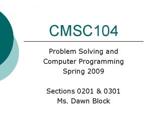 CMSC 104 Problem Solving and Computer Programming Spring