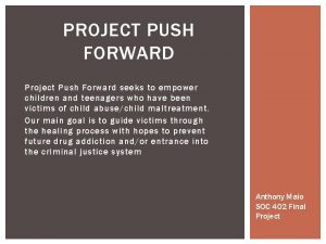 PROJECT PUSH FORWARD Project Push Forward seeks to