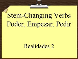 StemChanging Verbs Poder Empezar Pedir Realidades 2 StemChanging