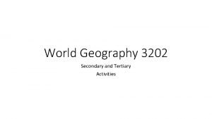 World Geography 3202 Secondary and Tertiary Activities Unit