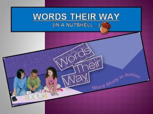WORDS THEIR WAY IN A NUTSHELL OVERVIEW Words