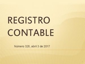 REGISTRO CONTABLE Nmero 328 abril 3 de 2017