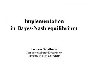 Implementation in BayesNash equilibrium Tuomas Sandholm Computer Science