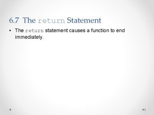 6 7 The return Statement The return statement