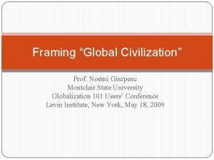 Framing Global Civilization Prof Nomi Giszpenc Montclair State