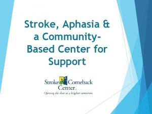 Stroke Aphasia a Community Based Center for Support