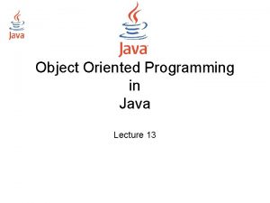 Object Oriented Programming in Java Lecture 13 Java