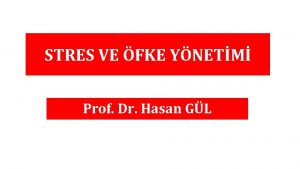STRES VE FKE YNETM Prof Dr Hasan GL