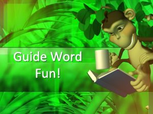 Guide Word Fun Guide Words are the words